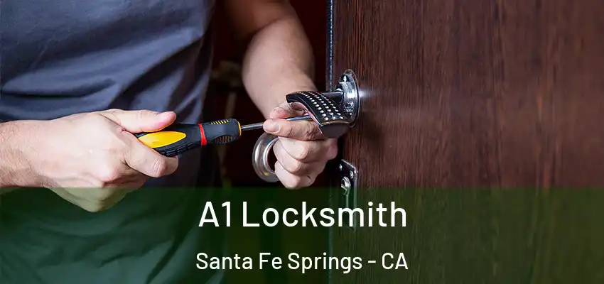  A1 Locksmith Santa Fe Springs - CA