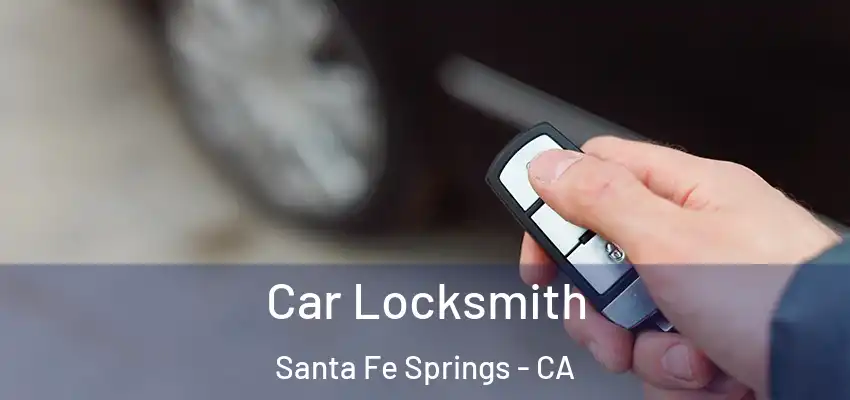  Car Locksmith Santa Fe Springs - CA