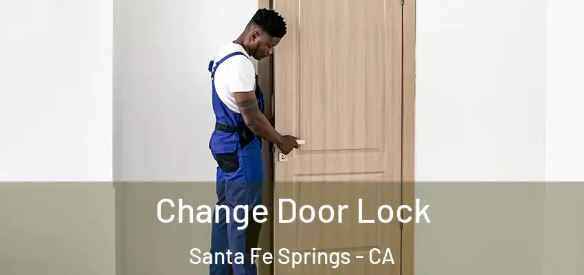  Change Door Lock Santa Fe Springs - CA