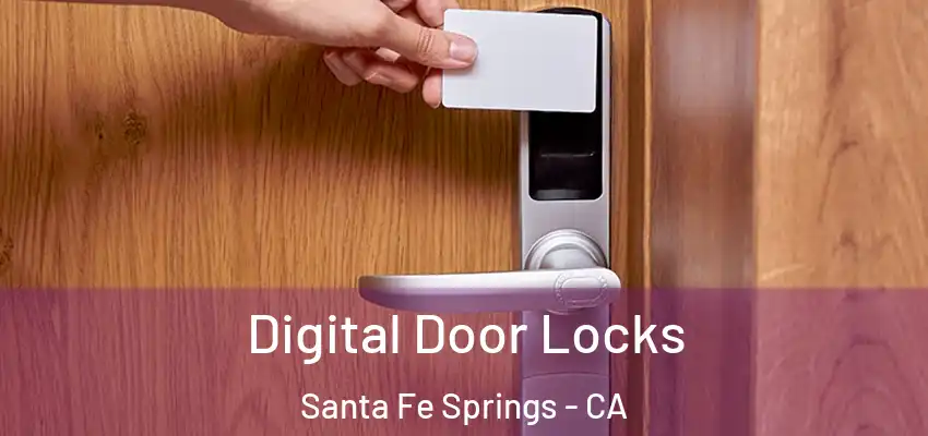  Digital Door Locks Santa Fe Springs - CA