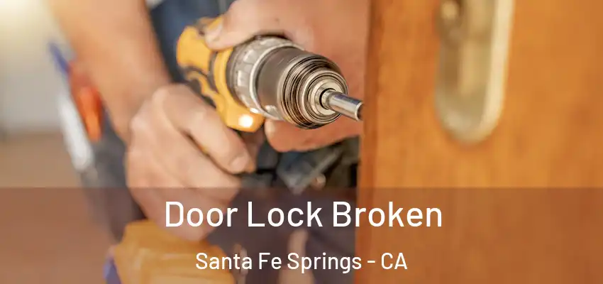  Door Lock Broken Santa Fe Springs - CA