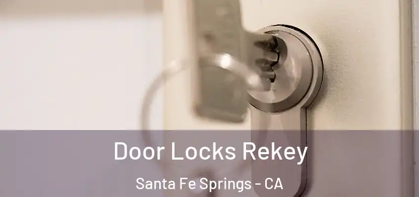  Door Locks Rekey Santa Fe Springs - CA