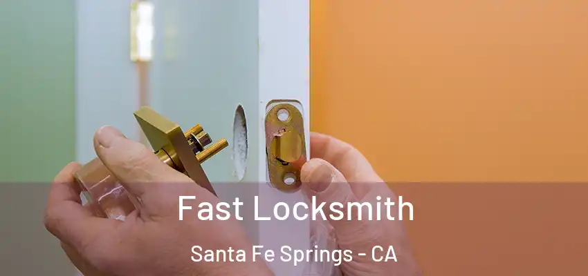  Fast Locksmith Santa Fe Springs - CA