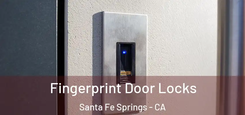  Fingerprint Door Locks Santa Fe Springs - CA