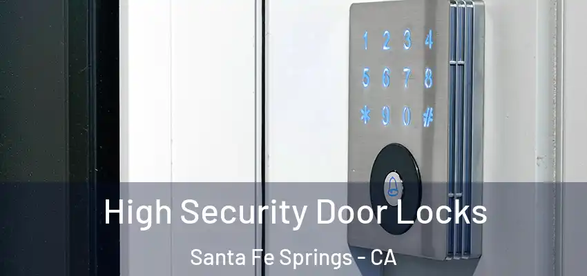  High Security Door Locks Santa Fe Springs - CA