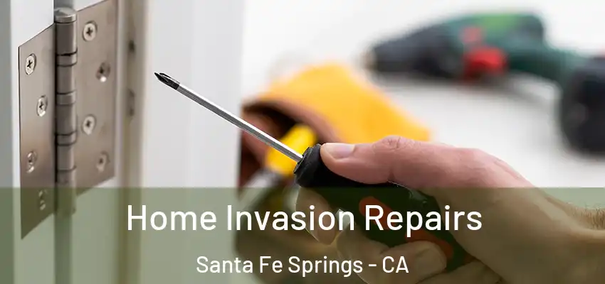  Home Invasion Repairs Santa Fe Springs - CA