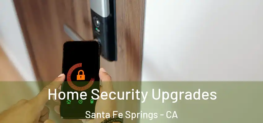  Home Security Upgrades Santa Fe Springs - CA