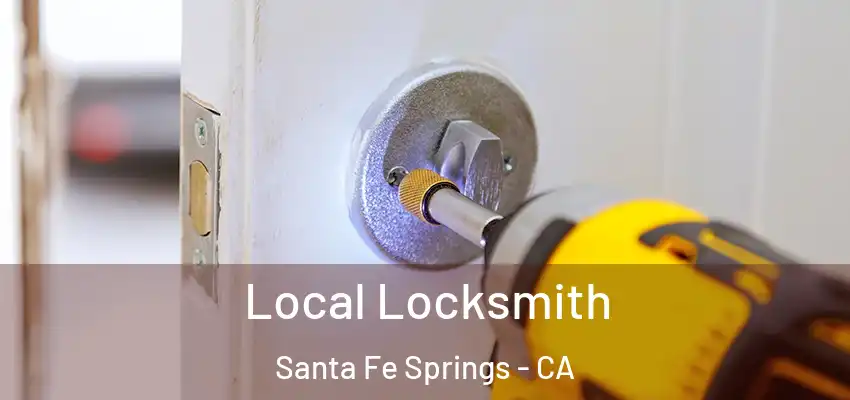  Local Locksmith Santa Fe Springs - CA