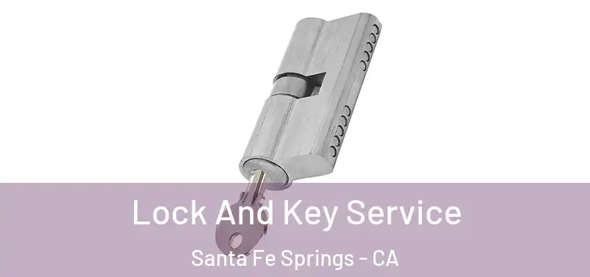  Lock And Key Service Santa Fe Springs - CA