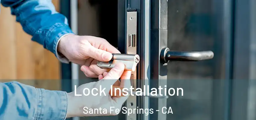 Lock Installation Santa Fe Springs - CA