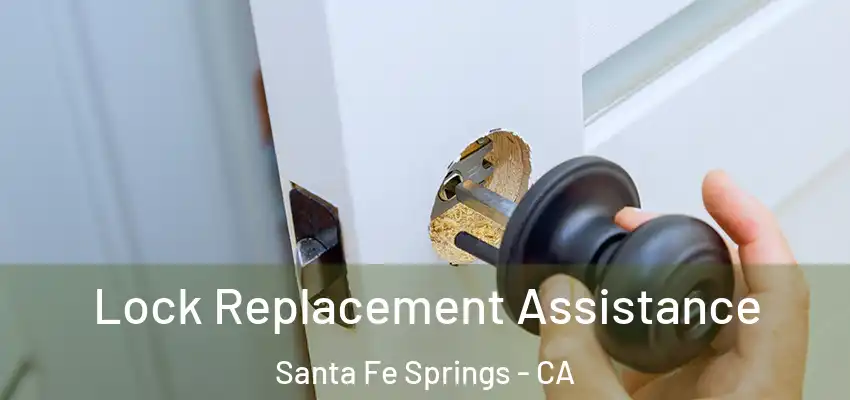 Lock Replacement Assistance Santa Fe Springs - CA