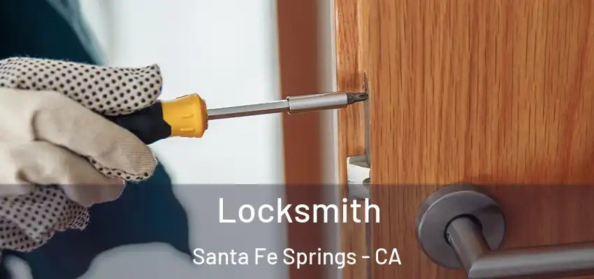 Locksmith Santa Fe Springs - CA