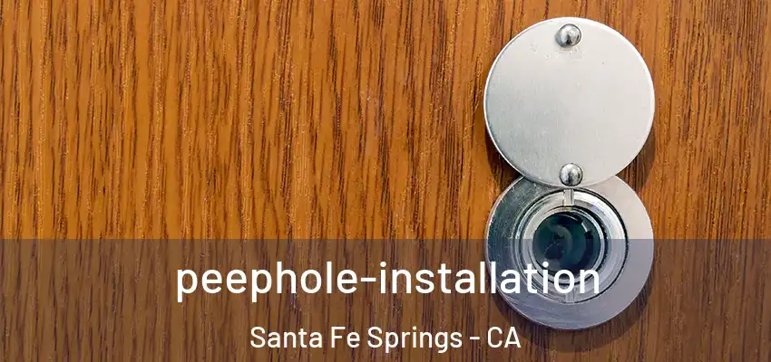  peephole-installation Santa Fe Springs - CA