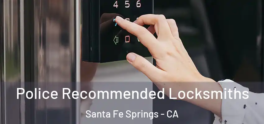  Police Recommended Locksmiths Santa Fe Springs - CA