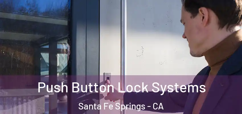  Push Button Lock Systems Santa Fe Springs - CA