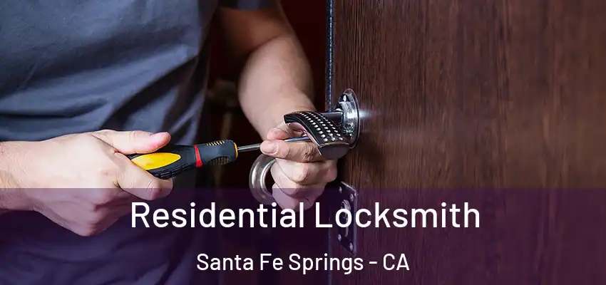  Residential Locksmith Santa Fe Springs - CA