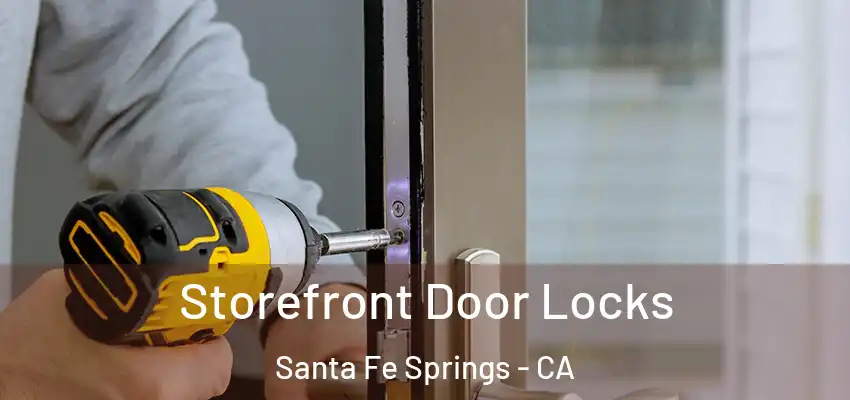  Storefront Door Locks Santa Fe Springs - CA