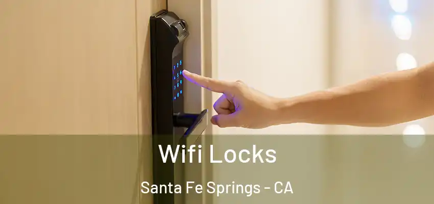  Wifi Locks Santa Fe Springs - CA